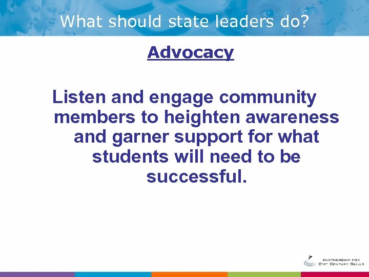 What should state leaders do? Advocacy Listen and engage community members to heighten awareness