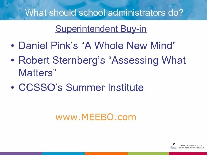 What should school administrators do? Superintendent Buy-in • Daniel Pink’s “A Whole New Mind”