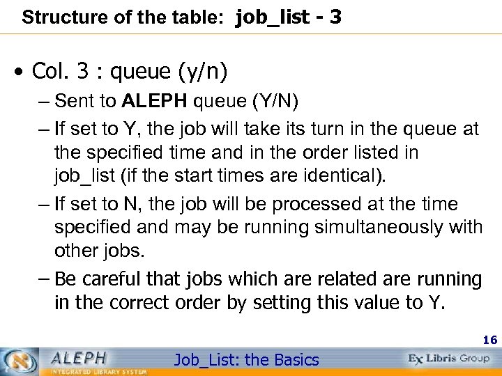 Structure of the table: job_list - 3 • Col. 3 : queue (y/n) –