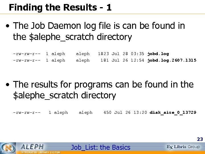 Finding the Results - 1 • The Job Daemon log file is can be