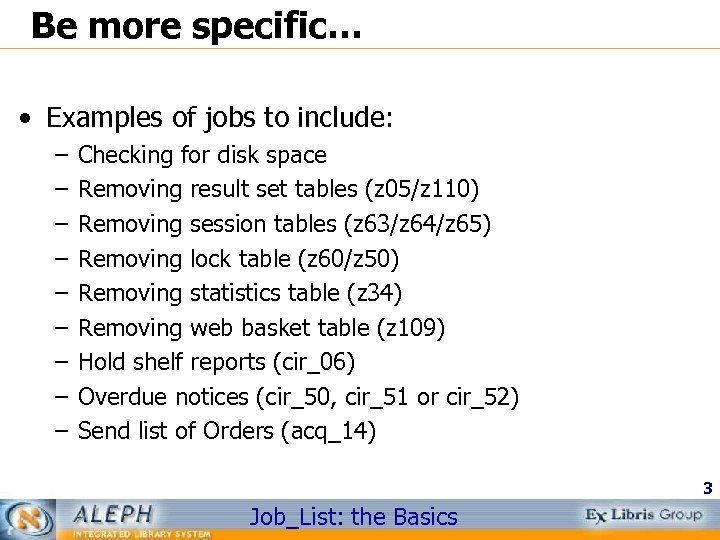Be more specific… • Examples of jobs to include: – – – – –