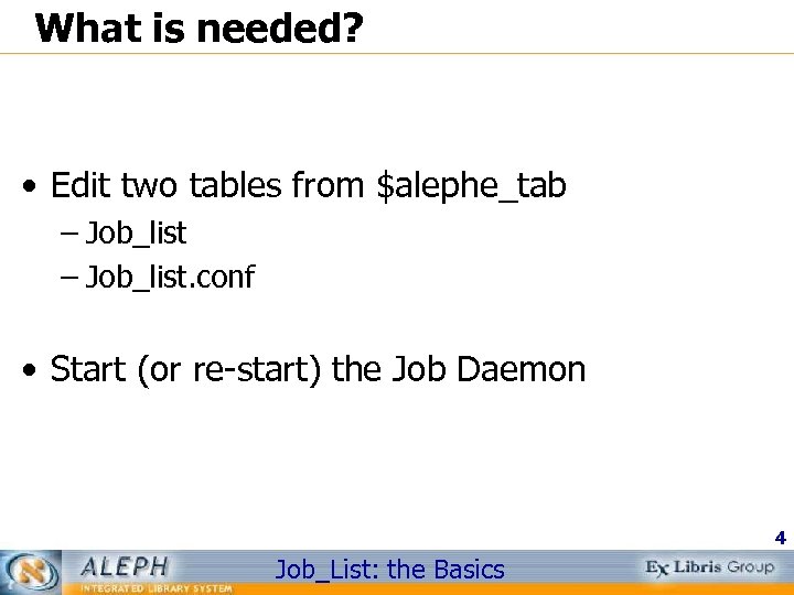 What is needed? • Edit two tables from $alephe_tab – Job_list. conf • Start