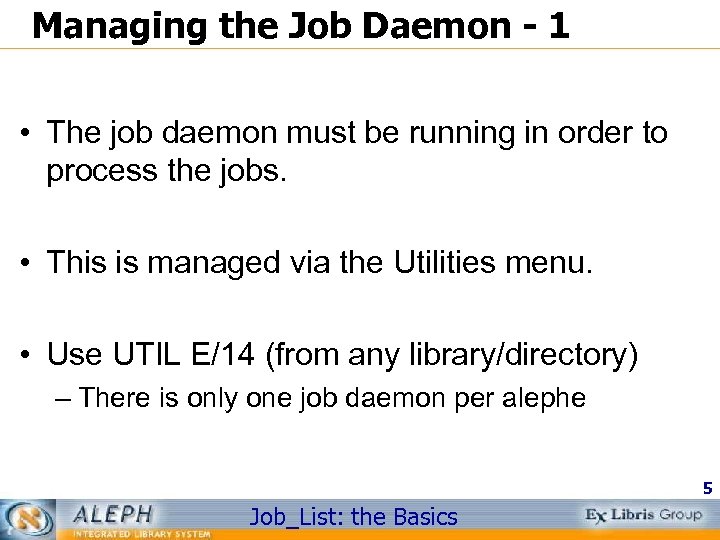 Managing the Job Daemon - 1 • The job daemon must be running in