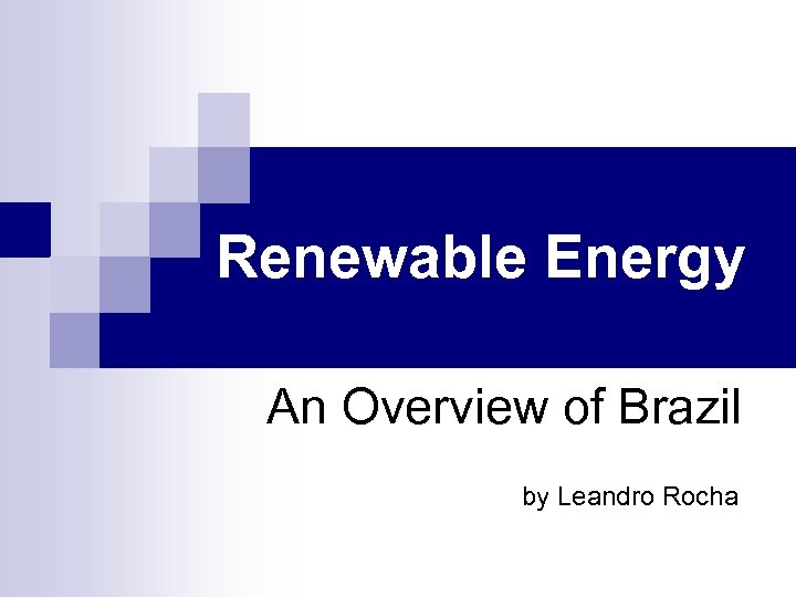 Renewable Energy An Overview of Brazil by Leandro Rocha 