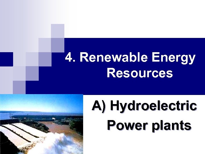 4. Renewable Energy Resources A) Hydroelectric Power plants 