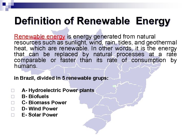 Definition of Renewable Energy Renewable energy is energy generated from natural resources such as