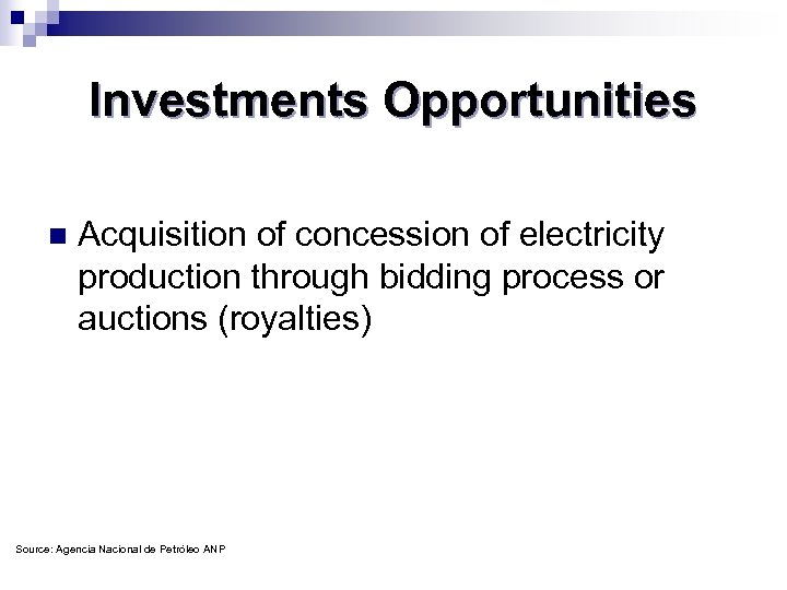 Investments Opportunities n Acquisition of concession of electricity production through bidding process or auctions