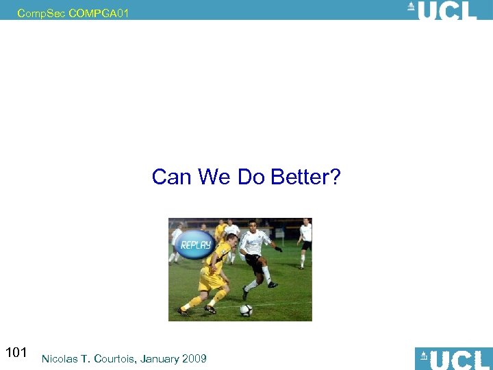 Comp. Sec COMPGA 01 Can We Do Better? 101 Nicolas T. Courtois, January 2009