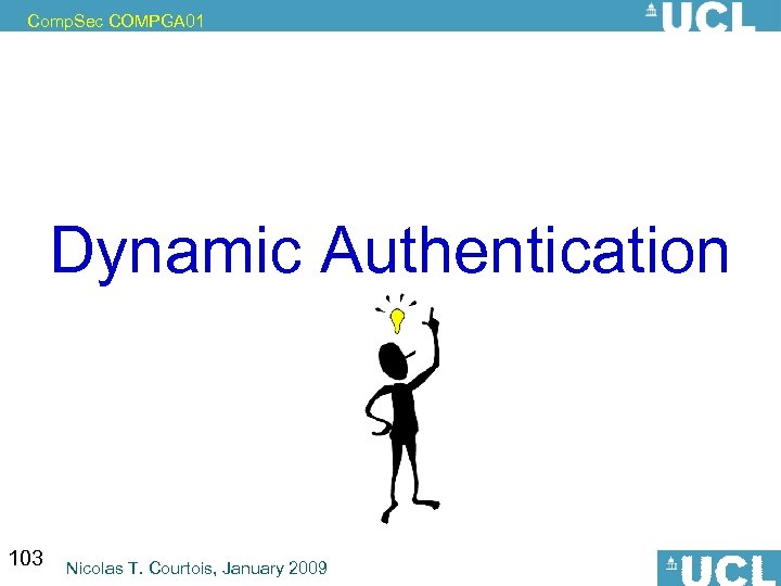 Comp. Sec COMPGA 01 Dynamic Authentication 103 Nicolas T. Courtois, January 2009 