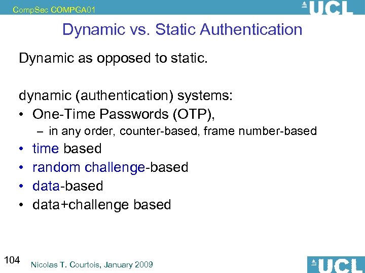 Comp. Sec COMPGA 01 Dynamic vs. Static Authentication Dynamic as opposed to static. dynamic