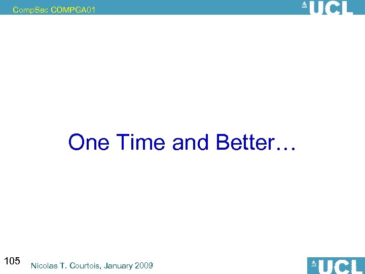 Comp. Sec COMPGA 01 One Time and Better… 105 Nicolas T. Courtois, January 2009