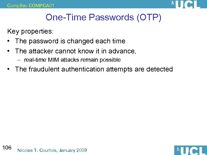 Comp. Sec COMPGA 01 One-Time Passwords (OTP) Key properties: • The password is changed