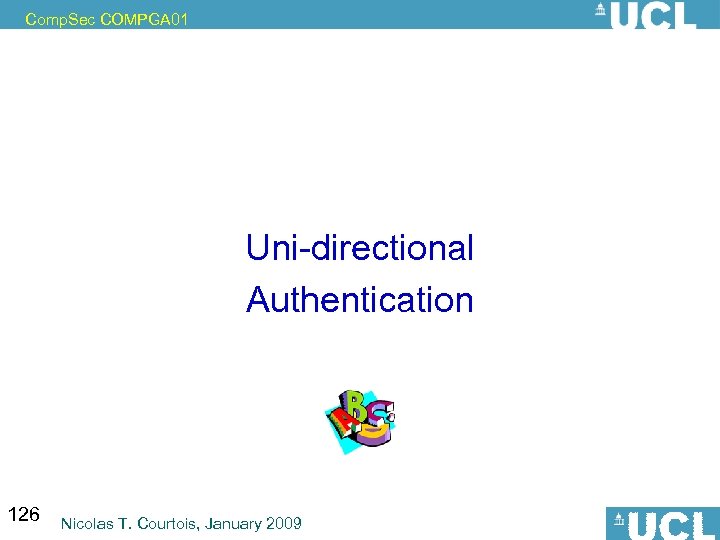 Comp. Sec COMPGA 01 Uni-directional Authentication 126 Nicolas T. Courtois, January 2009 