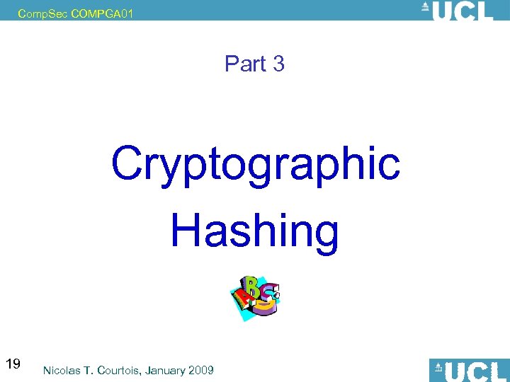 Comp. Sec COMPGA 01 Part 3 Cryptographic Hashing 19 Nicolas T. Courtois, January 2009