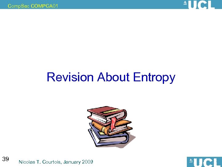 Comp. Sec COMPGA 01 Revision About Entropy 39 Nicolas T. Courtois, January 2009 