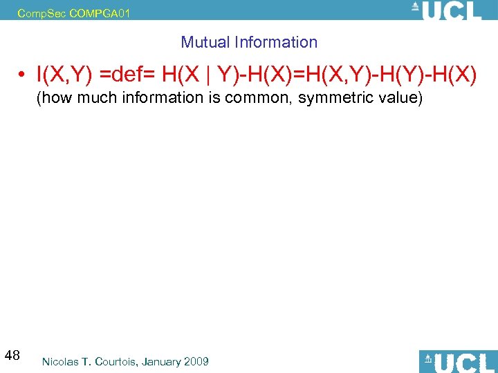 Comp. Sec COMPGA 01 Mutual Information • I(X, Y) =def= H(X | Y)-H(X)=H(X, Y)-H(X)