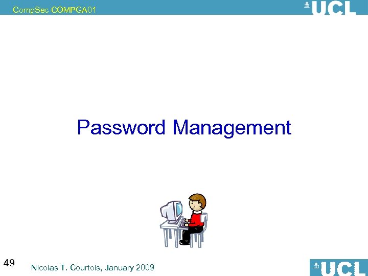 Comp. Sec COMPGA 01 Password Management 49 Nicolas T. Courtois, January 2009 