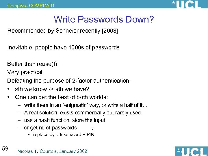 Comp. Sec COMPGA 01 Write Passwords Down? Recommended by Schneier recently [2008] Inevitable, people