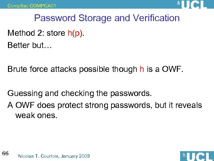 Comp. Sec COMPGA 01 Password Storage and Verification Method 2: store h(p). Better but…