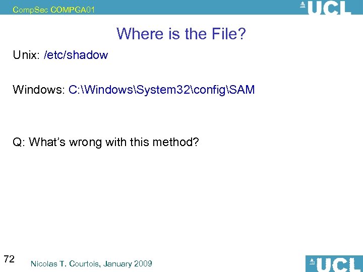 Comp. Sec COMPGA 01 Where is the File? Unix: /etc/shadow Windows: C: WindowsSystem 32configSAM