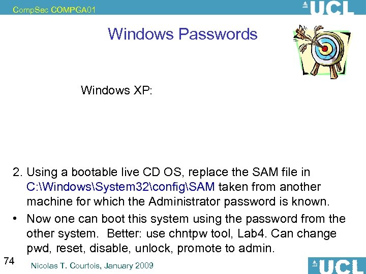 Comp. Sec COMPGA 01 Windows Passwords Historically quite easy to crack… Example: In Windows