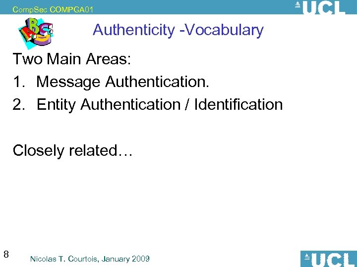 Comp. Sec COMPGA 01 Authenticity -Vocabulary Two Main Areas: 1. Message Authentication. 2. Entity