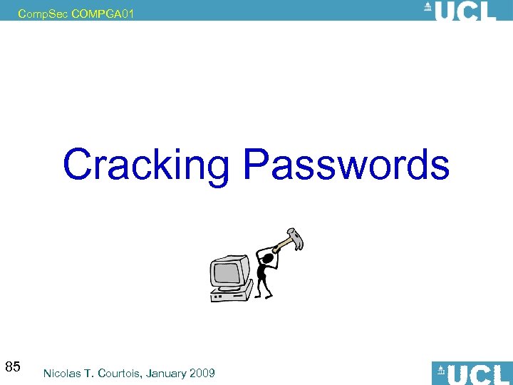 Comp. Sec COMPGA 01 Cracking Passwords 85 Nicolas T. Courtois, January 2009 