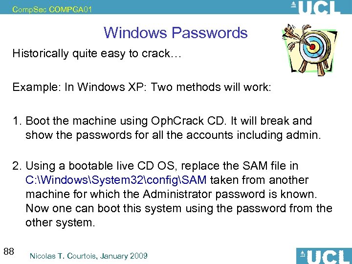 Comp. Sec COMPGA 01 Windows Passwords Historically quite easy to crack… Example: In Windows