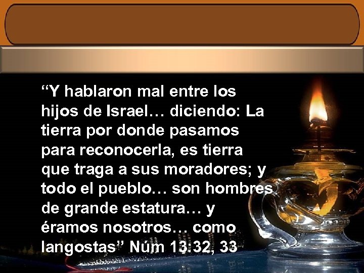 “Y hablaron mal entre los hijos de Israel… diciendo: La tierra por donde pasamos