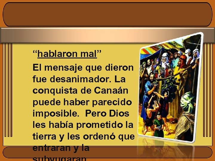 “hablaron mal” El mensaje que dieron fue desanimador. La conquista de Canaán puede haber