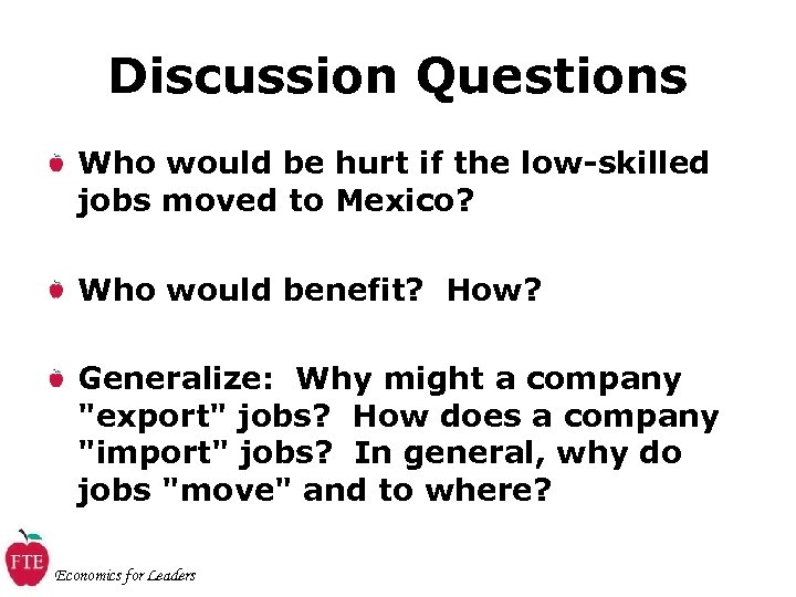 Discussion Questions Who would be hurt if the low-skilled jobs moved to Mexico? Who