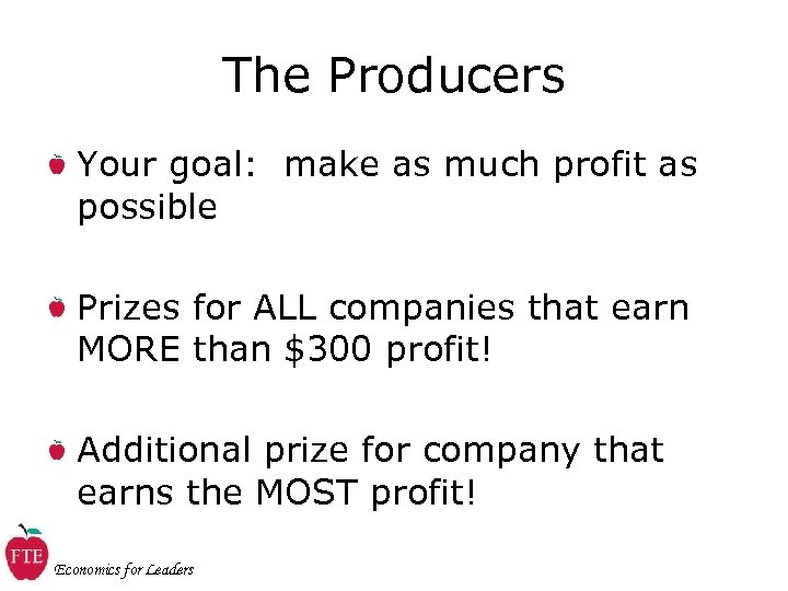 The Producers Your goal: make as much profit as possible Prizes for ALL companies