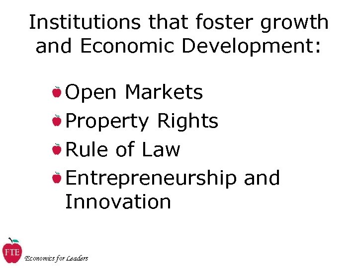 Institutions that foster growth and Economic Development: Open Markets Property Rights Rule of Law