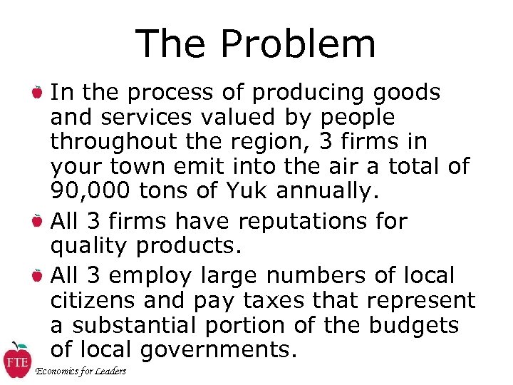 The Problem In the process of producing goods and services valued by people throughout