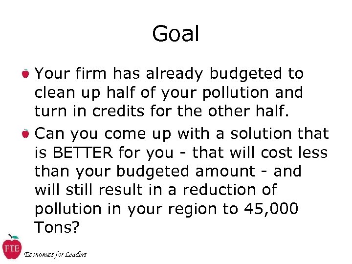 Goal Your firm has already budgeted to clean up half of your pollution and