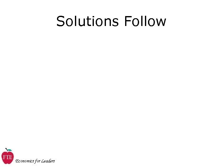 Solutions Follow Economics for Leaders 