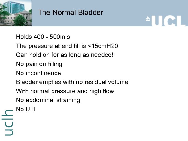 The Normal Bladder Holds 400 - 500 mls The pressure at end fill is