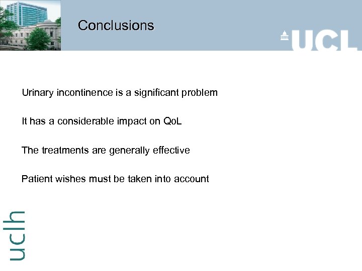 Conclusions Urinary incontinence is a significant problem It has a considerable impact on Qo.