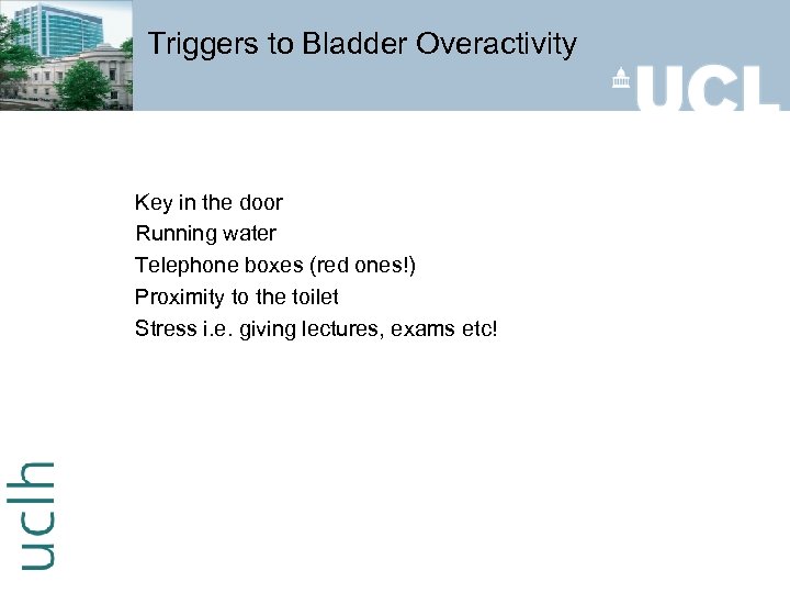 Triggers to Bladder Overactivity Key in the door Running water Telephone boxes (red ones!)