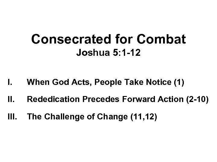 Consecrated for Combat Joshua 5: 1 -12 I. When God Acts, People Take Notice