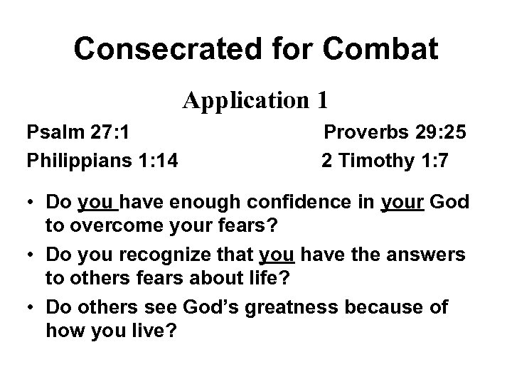 Consecrated for Combat Application 1 Psalm 27: 1 Philippians 1: 14 Proverbs 29: 25