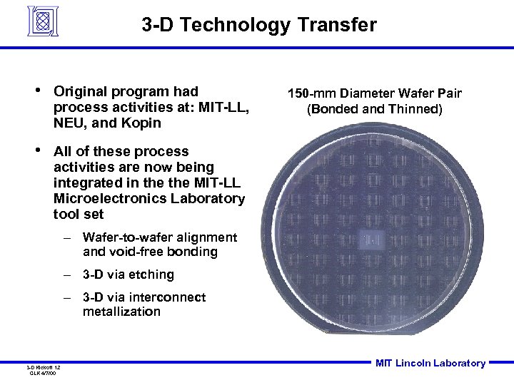 3 -D Technology Transfer • Original program had process activities at: MIT-LL, NEU, and