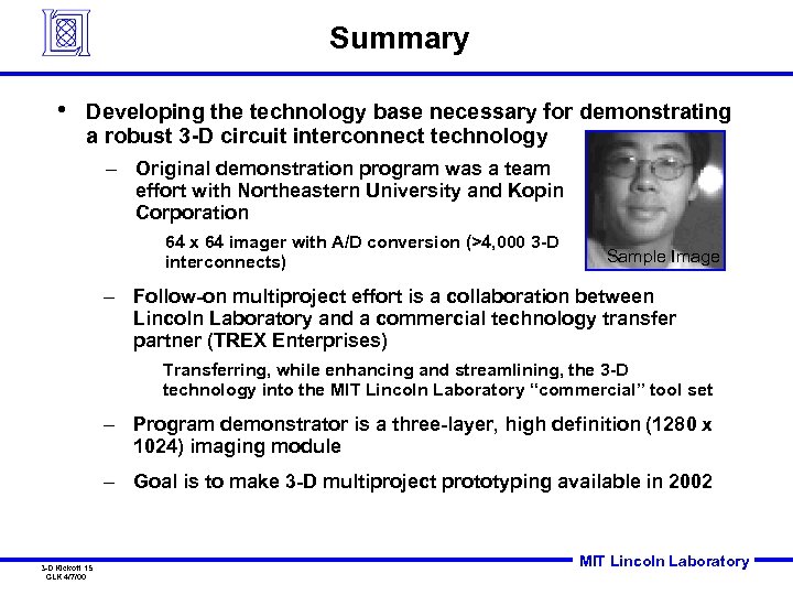 Summary • Developing the technology base necessary for demonstrating a robust 3 -D circuit