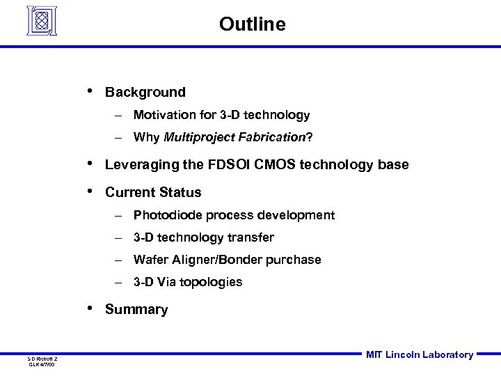 Outline • Background – Motivation for 3 -D technology – Why Multiproject Fabrication? •