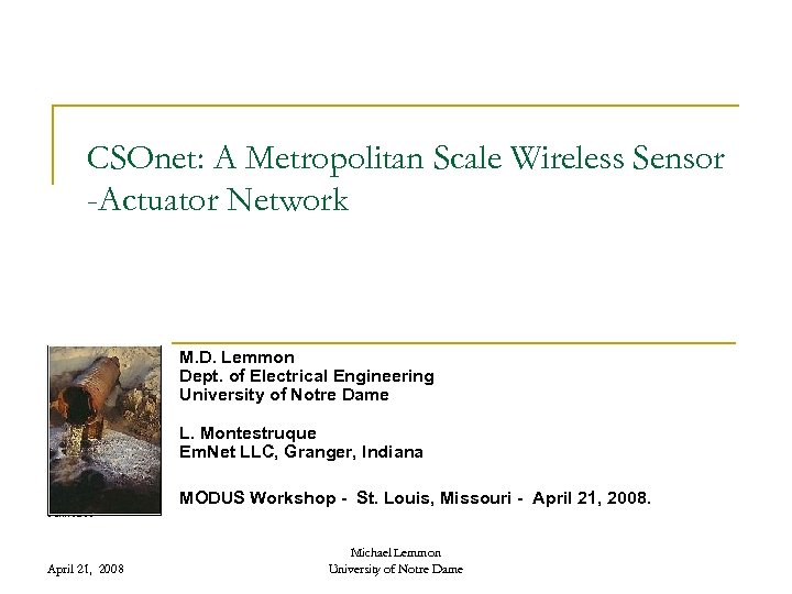 CSOnet: A Metropolitan Scale Wireless Sensor -Actuator Network M. D. Lemmon Dept. of Electrical