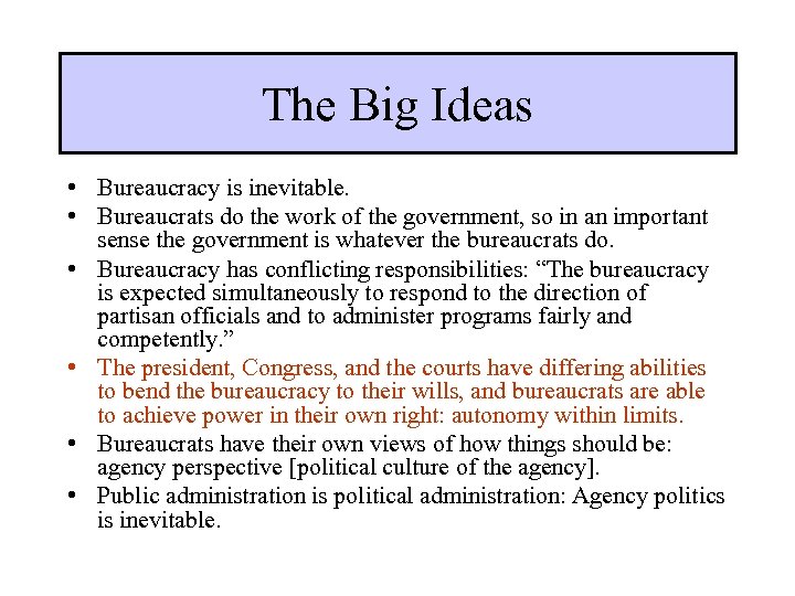 The Big Ideas • Bureaucracy is inevitable. • Bureaucrats do the work of the