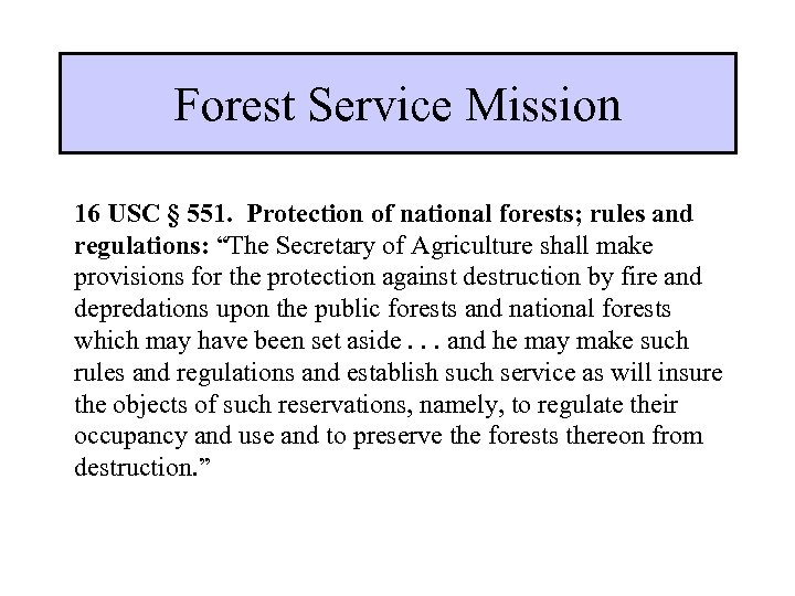 Forest Service Mission 16 USC § 551. Protection of national forests; rules and regulations: