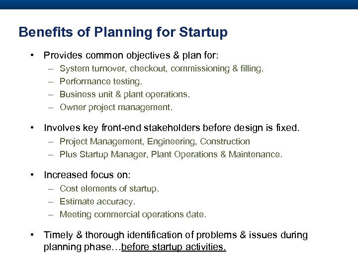 Benefits of Planning for Startup • Provides common objectives & plan for: – –