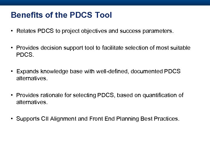 Benefits of the PDCS Tool • Relates PDCS to project objectives and success parameters.