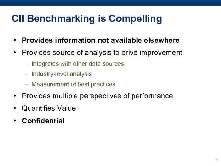 CII Benchmarking is Compelling • Provides information not available elsewhere • Provides source of